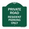 Signmission Reserved Parking Private Road Resident Parking Only, Green & White Architectural, GW-1818-23043 A-DES-GW-1818-23043 - alternate 1